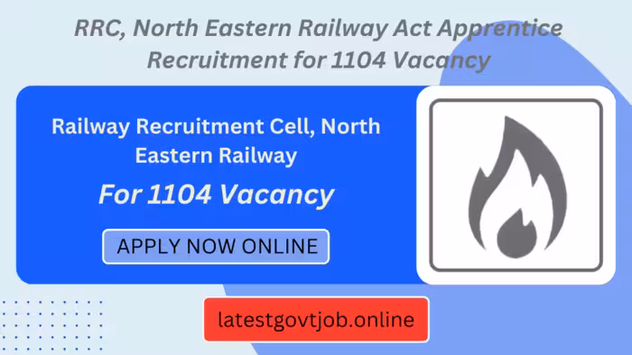 RRC, North Eastern Railway Act Apprentice Recruitment for 1104 Vacancy