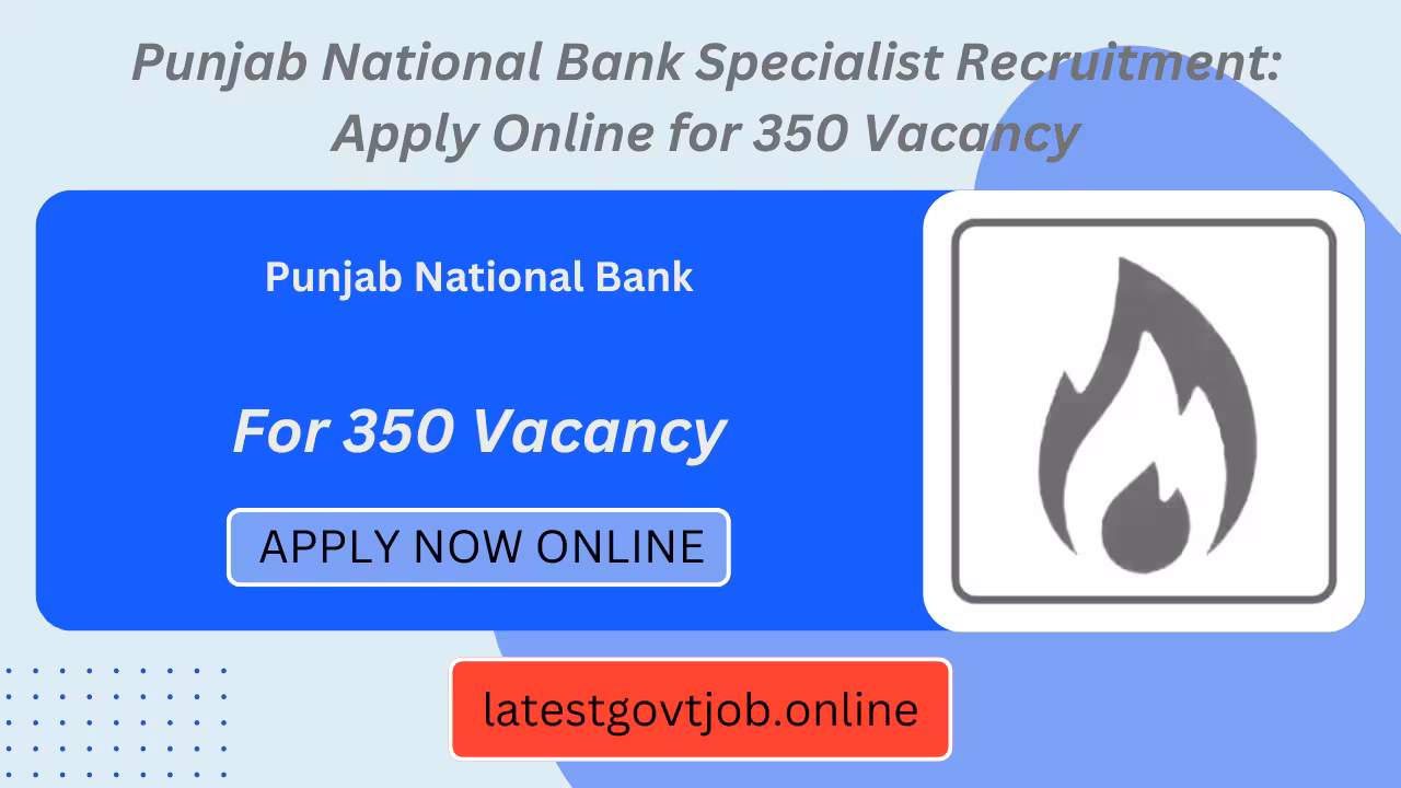 Punjab National Bank Specialist Recruitment: Apply Online for 350 Vacancy
